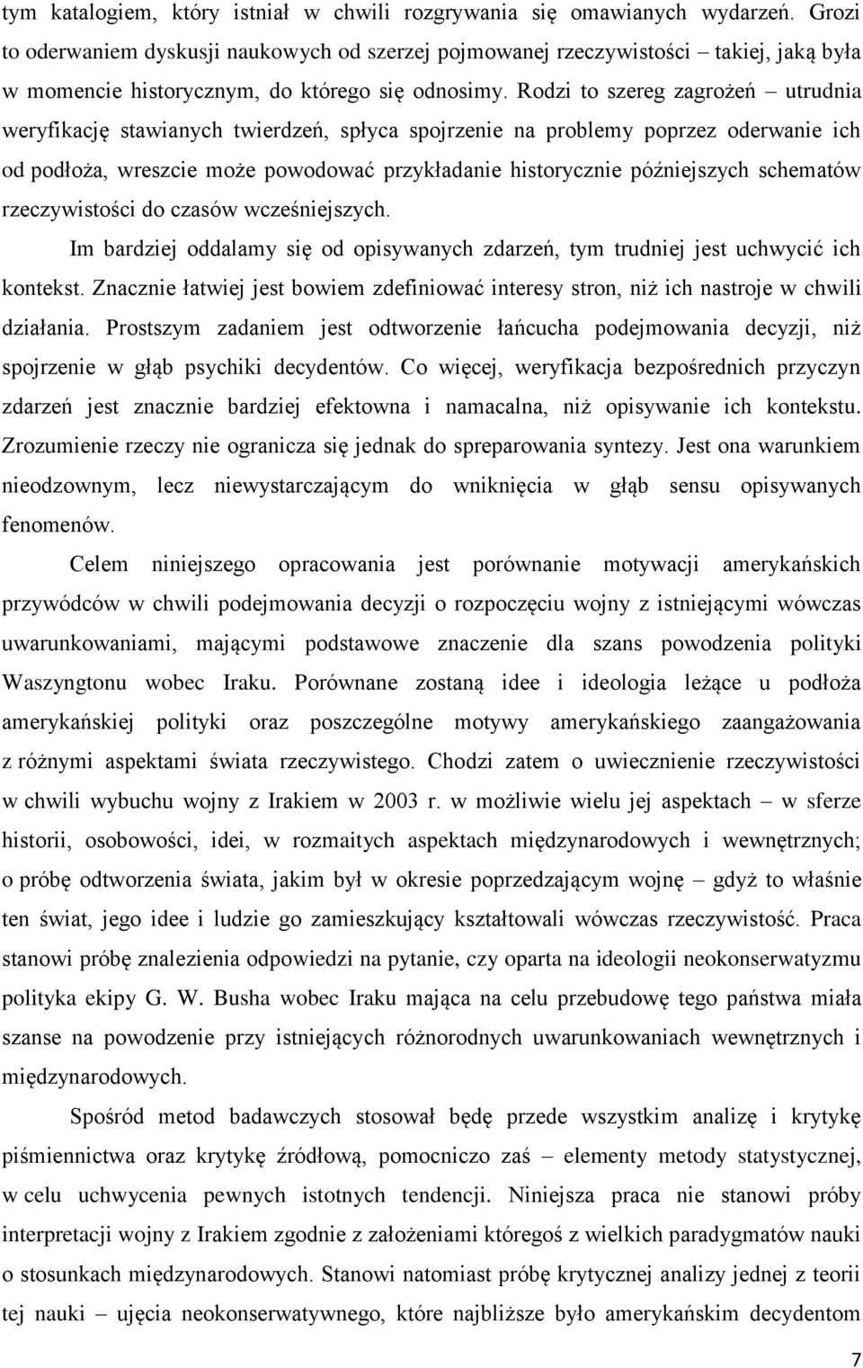 Rodzi to szereg zagrożeń utrudnia weryfikację stawianych twierdzeń, spłyca spojrzenie na problemy poprzez oderwanie ich od podłoża, wreszcie może powodować przykładanie historycznie późniejszych