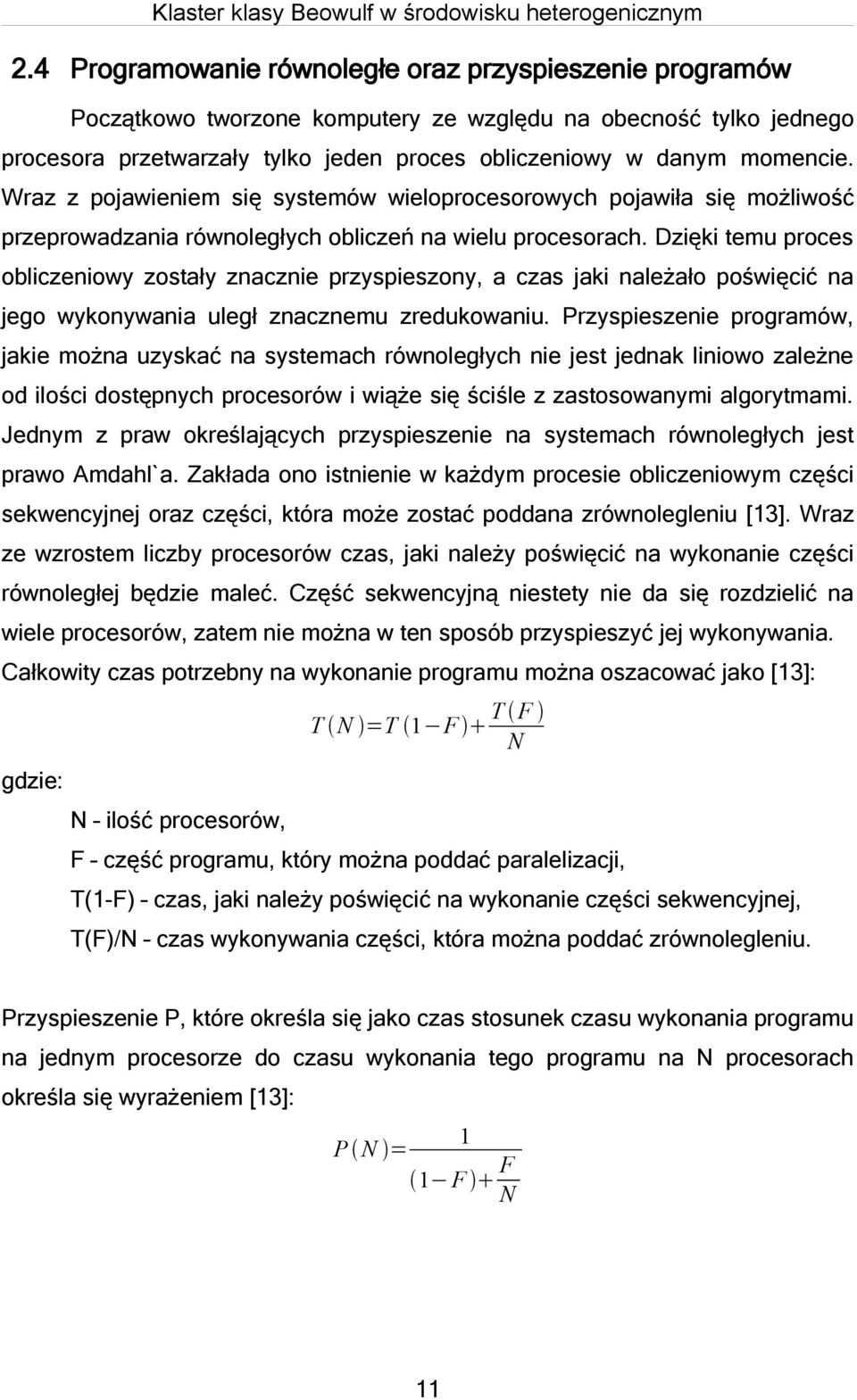 Dzięki temu proces obliczeniowy zostały znacznie przyspieszony, a czas jaki należało poświęcić na jego wykonywania uległ znacznemu zredukowaniu.