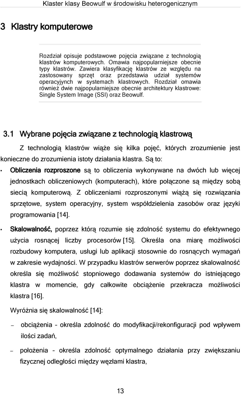 Rozdział omawia również dwie najpopularniejsze obecnie architektury klastrowe: Single System Image (SSI) oraz Beowulf. 3.