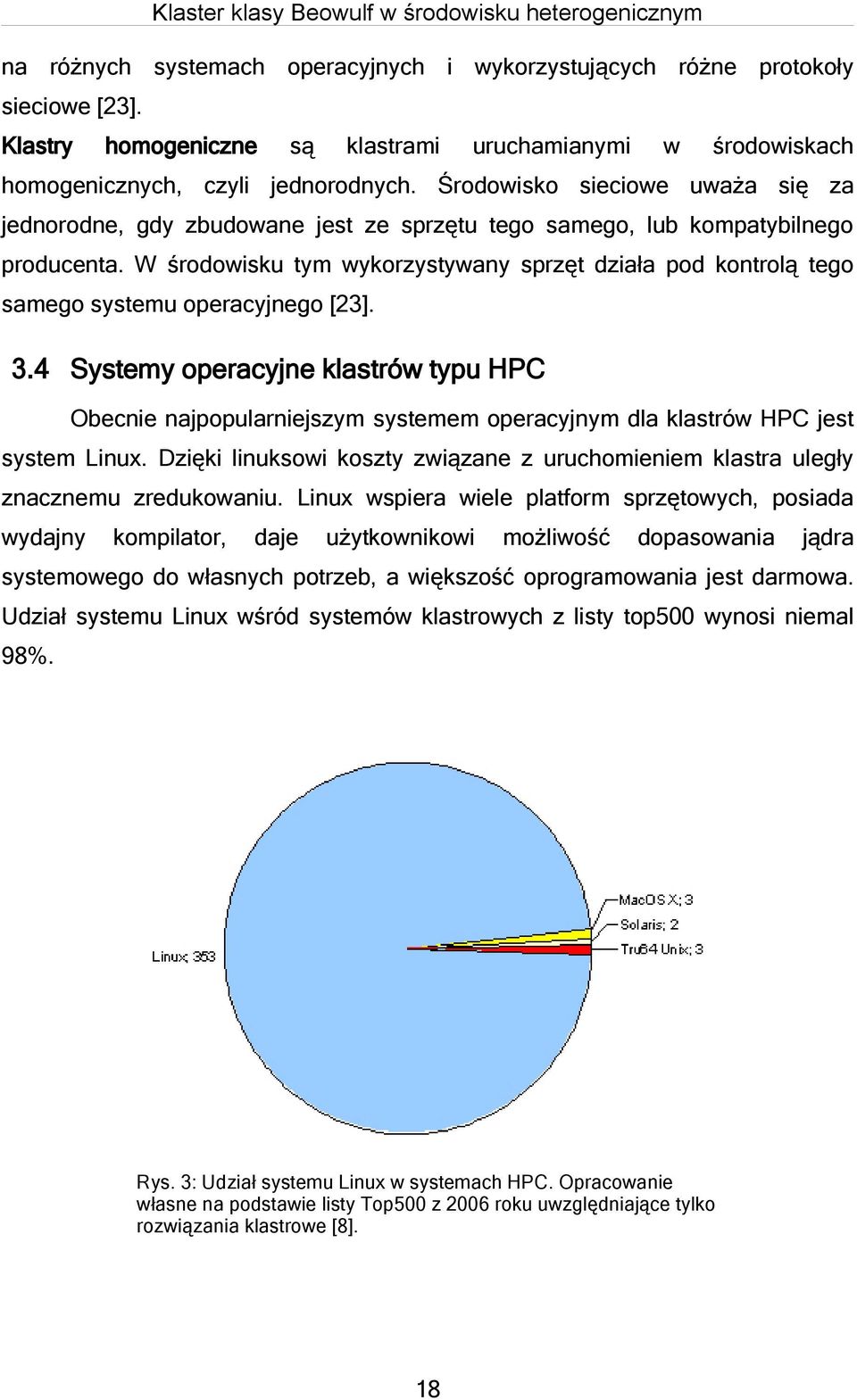 W środowisku tym wykorzystywany sprzęt działa pod kontrolą tego samego systemu operacyjnego [23]. 3.