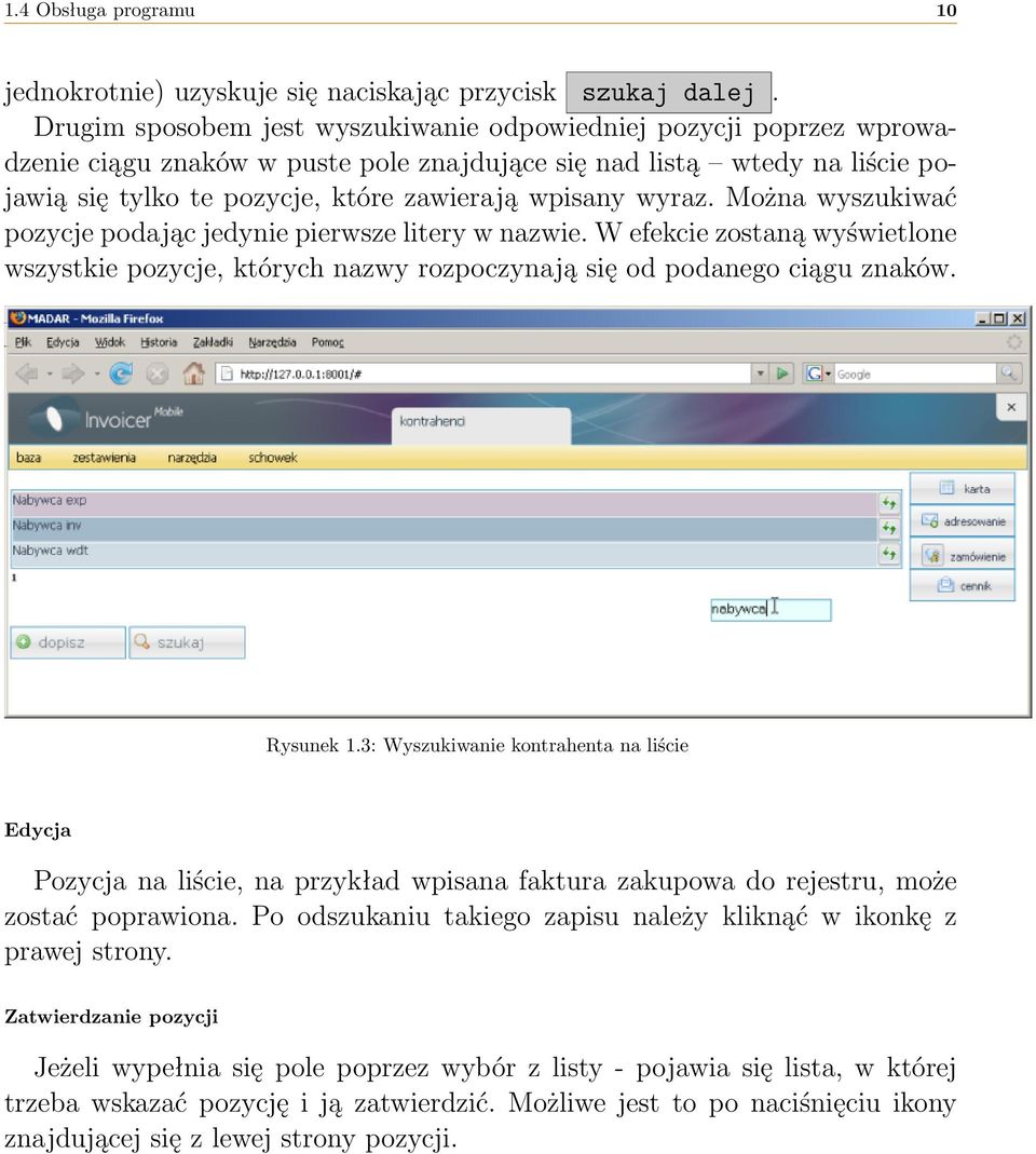 wyraz. Można wyszukiwać pozycje podając jedynie pierwsze litery w nazwie. W efekcie zostaną wyświetlone wszystkie pozycje, których nazwy rozpoczynają się od podanego ciągu znaków. Rysunek 1.