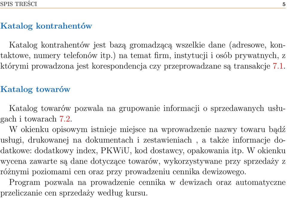 Katalog towarów Katalog towarów pozwala na grupowanie informacji o sprzedawanych usługach i towarach 7.2.