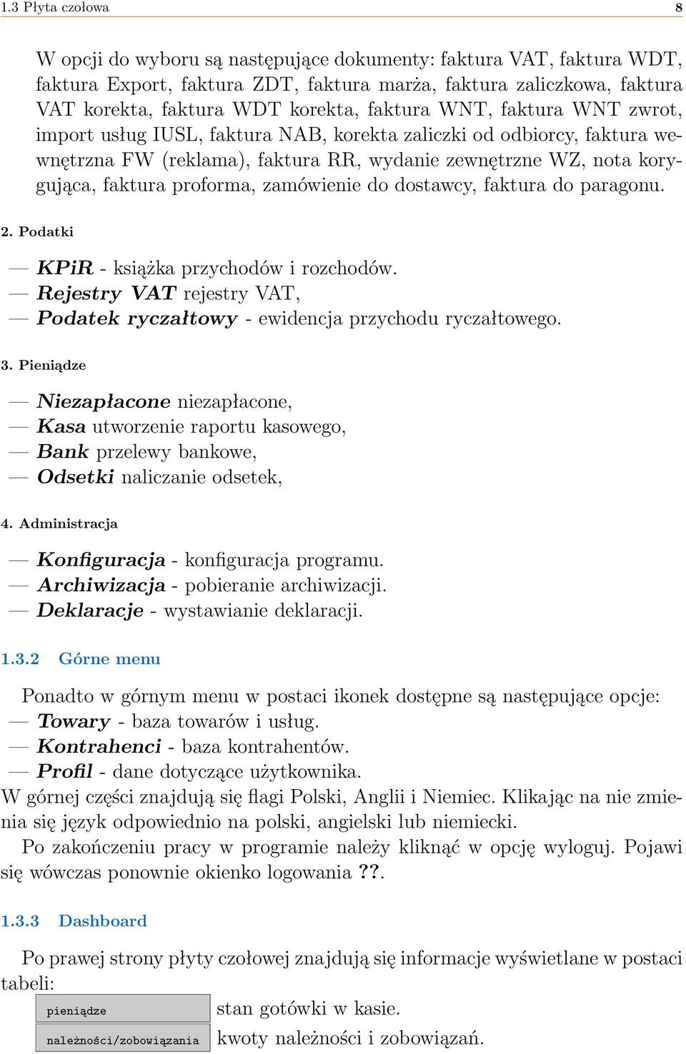 zamówienie do dostawcy, faktura do paragonu. 2. Podatki KPiR - książka przychodów i rozchodów. Rejestry VAT rejestry VAT, Podatek ryczałtowy - ewidencja przychodu ryczałtowego. 3.