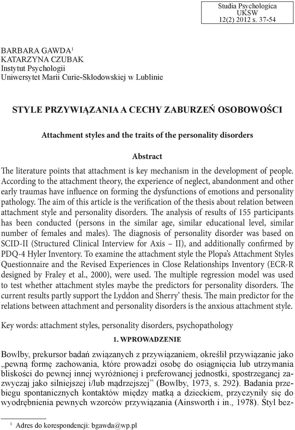 personality disorders Abstract The literature points that attachment is key mechanism in the development of people.