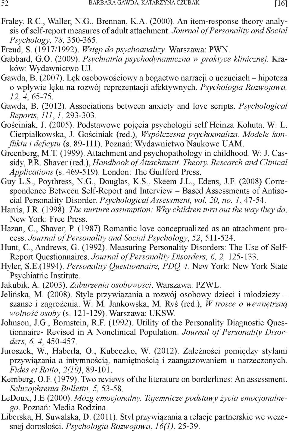 Kraków: Wydawnictwo UJ. Gawda, B. (2007). Lęk osobowościowy a bogactwo narracji o uczuciach hipoteza o wpływie lęku na rozwój reprezentacji afektywnych. Psychologia Rozwojowa, 12, 4, 65-75. Gawda, B. (2012).