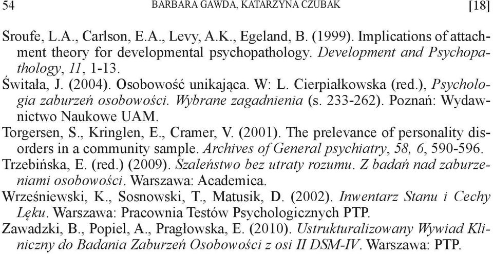 Poznań: Wydawnictwo Naukowe UAM. Torgersen, S., Kringlen, E., Cramer, V. (2001). The prelevance of personality disorders in a community sample. Archives of General psychiatry, 58, 6, 590-596.