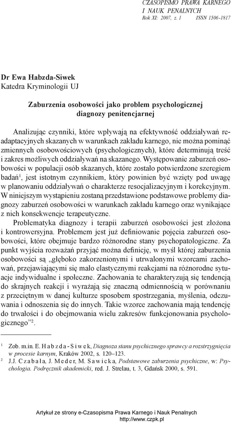 readaptacyjnych skazanych w warunkach zakładu karnego, nie można pominąć zmiennych osobowościowych (psychologicznych), które determinują treść i zakres możliwych oddziaływań na skazanego.