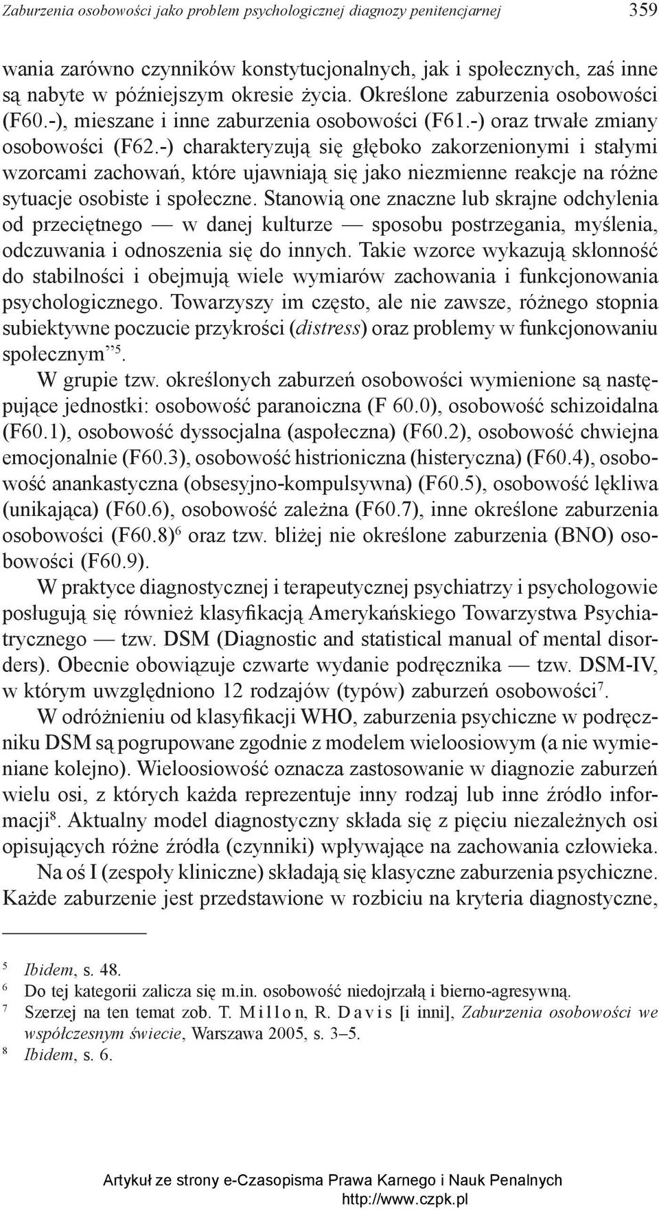 -) charakteryzują się głęboko zakorzenionymi i stałymi wzorcami zachowań, które ujawniają się jako niezmienne reakcje na różne sytuacje osobiste i społeczne.