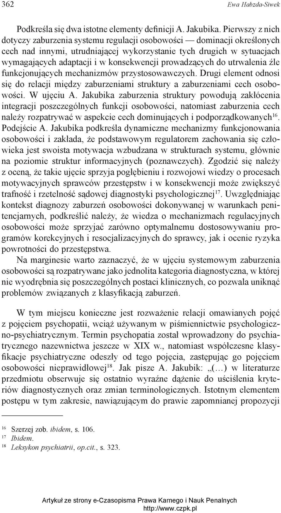 prowadzących do utrwalenia źle funkcjonujących mechanizmów przystosowawczych. Drugi element odnosi się do relacji między zaburzeniami struktury a zaburzeniami cech osobowości. W ujęciu A.