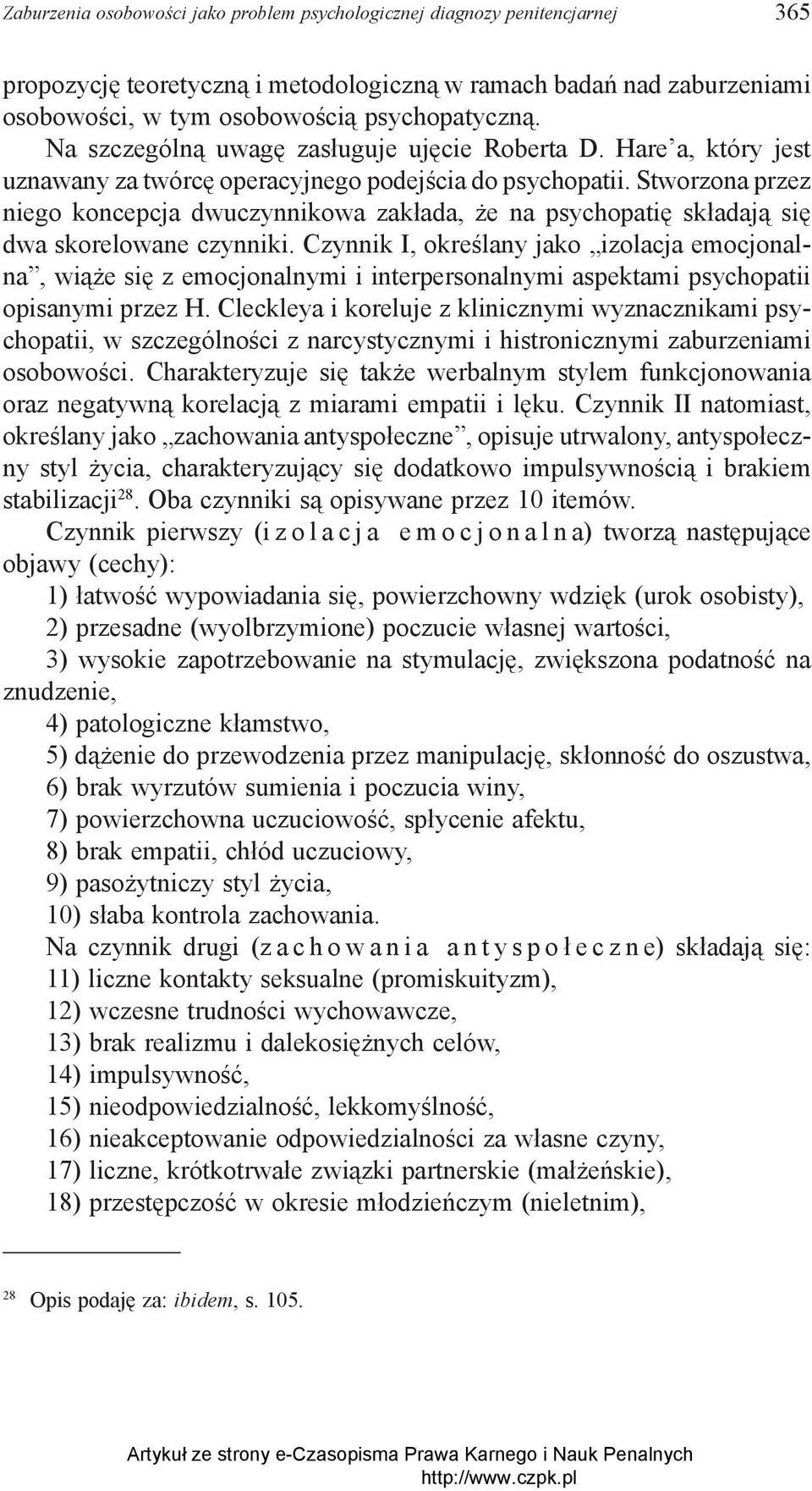 Stworzona przez niego koncepcja dwuczynnikowa zakłada, że na psychopatię składają się dwa skorelowane czynniki.