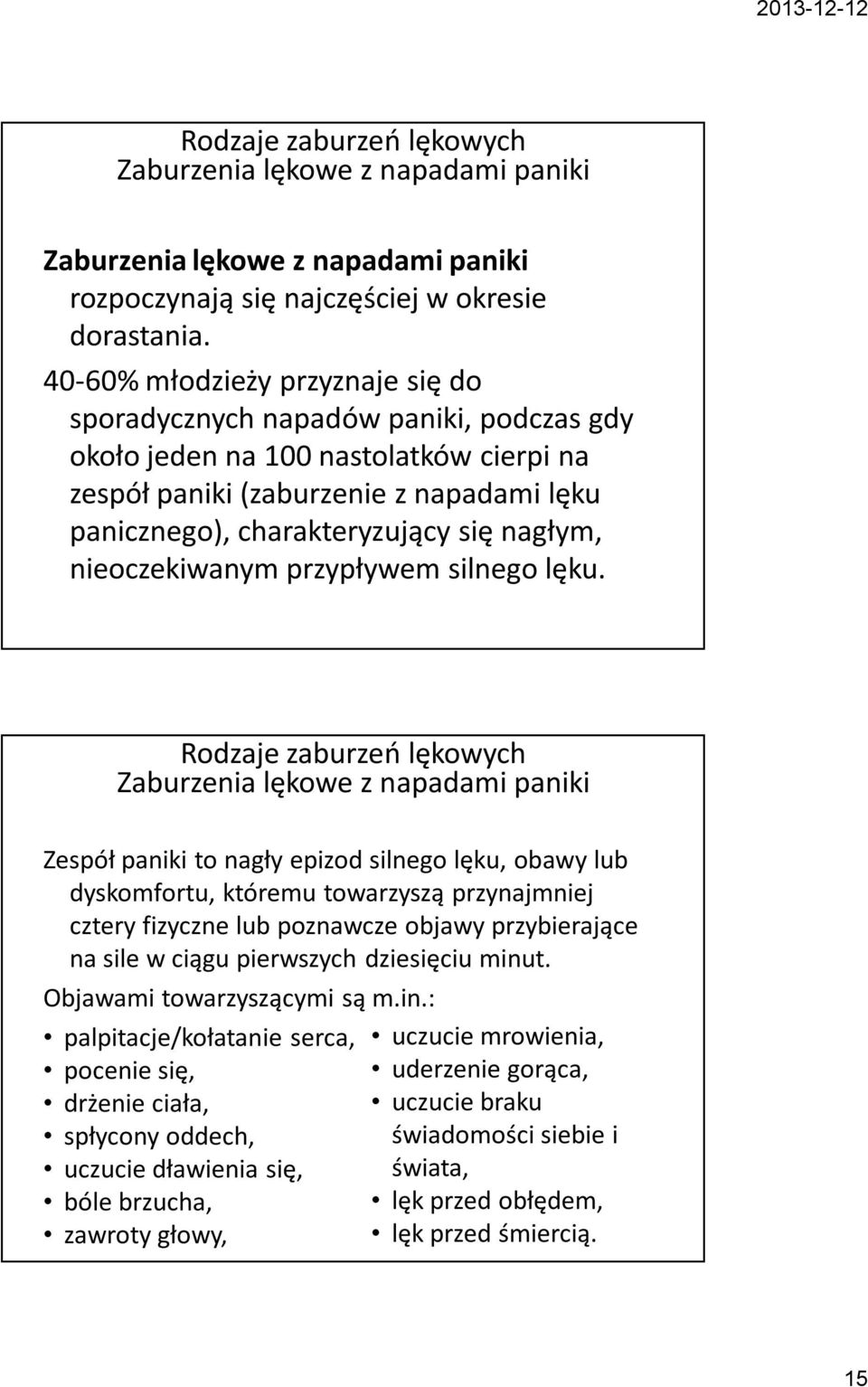 nagłym, nieoczekiwanym przypływem silnego lęku.