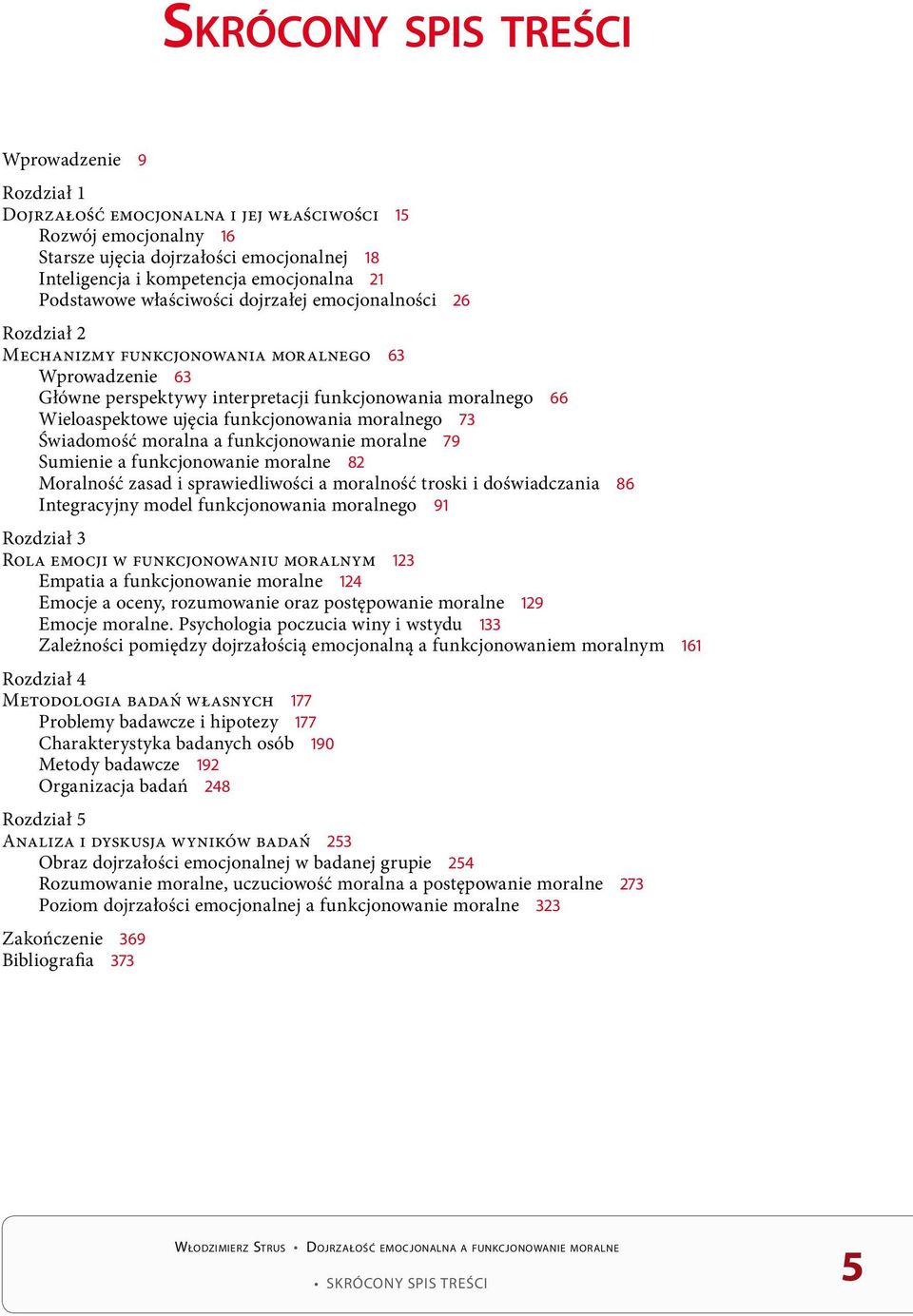 funkcjonowania moralnego 73 Świadomość moralna a funkcjonowanie moralne 79 Sumienie a funkcjonowanie moralne 82 Moralność zasad i sprawiedliwości a moralność troski i doświadczania 86 Integracyjny