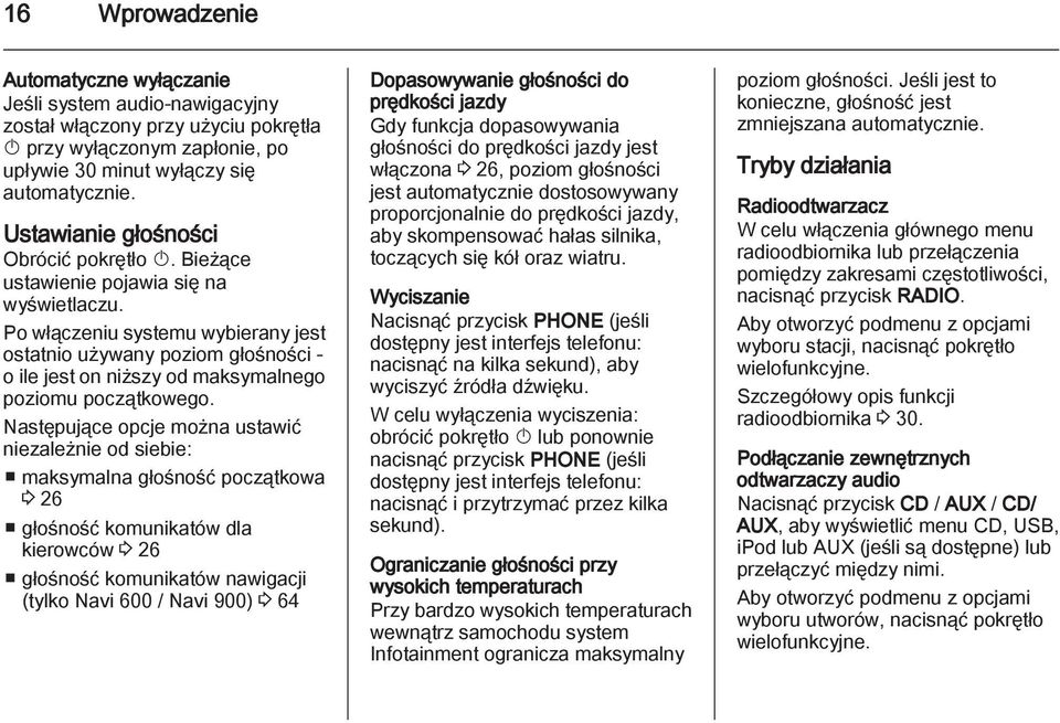 Po włączeniu systemu wybierany jest ostatnio używany poziom głośności - o ile jest on niższy od maksymalnego poziomu początkowego.