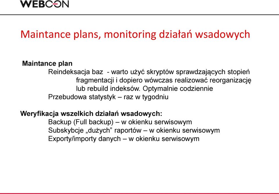 Optymalnie codziennie Przebudowa statystyk raz w tygodniu Weryfikacja wszelkich działań wsadowych: Backup