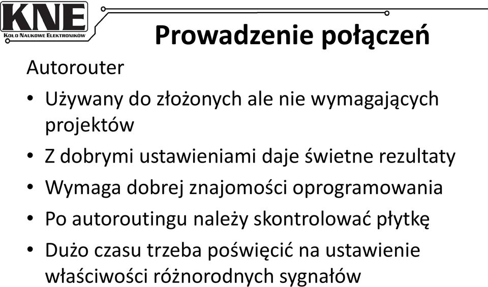 Wymaga dobrej znajomości oprogramowania Po autoroutingu należy