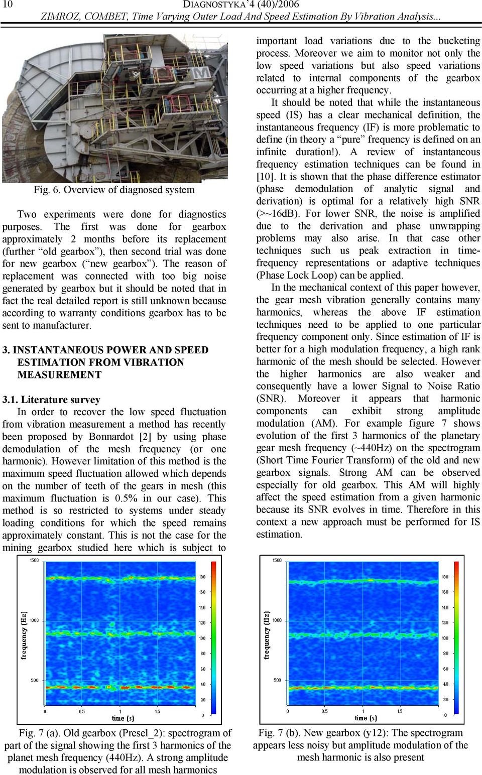 The reason of replacement was connected with too big noise generated by gearbox but it should be noted that in fact the real detailed report is still unknown because according to warranty conditions