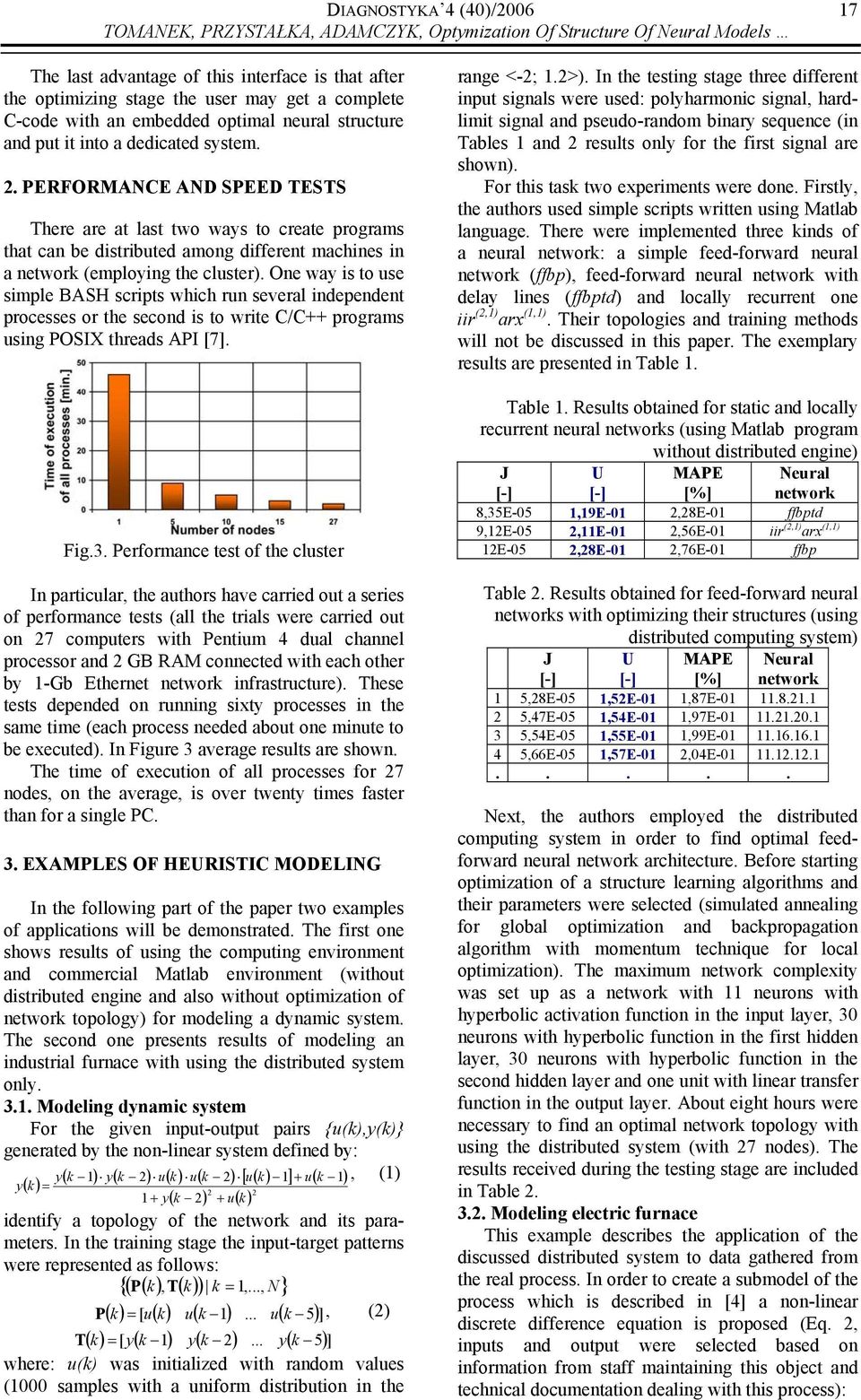 . PERFORMANCE AND SPEED TESTS There are at last two ways to create programs that can be distributed among different machines in a network (employing the cluster).