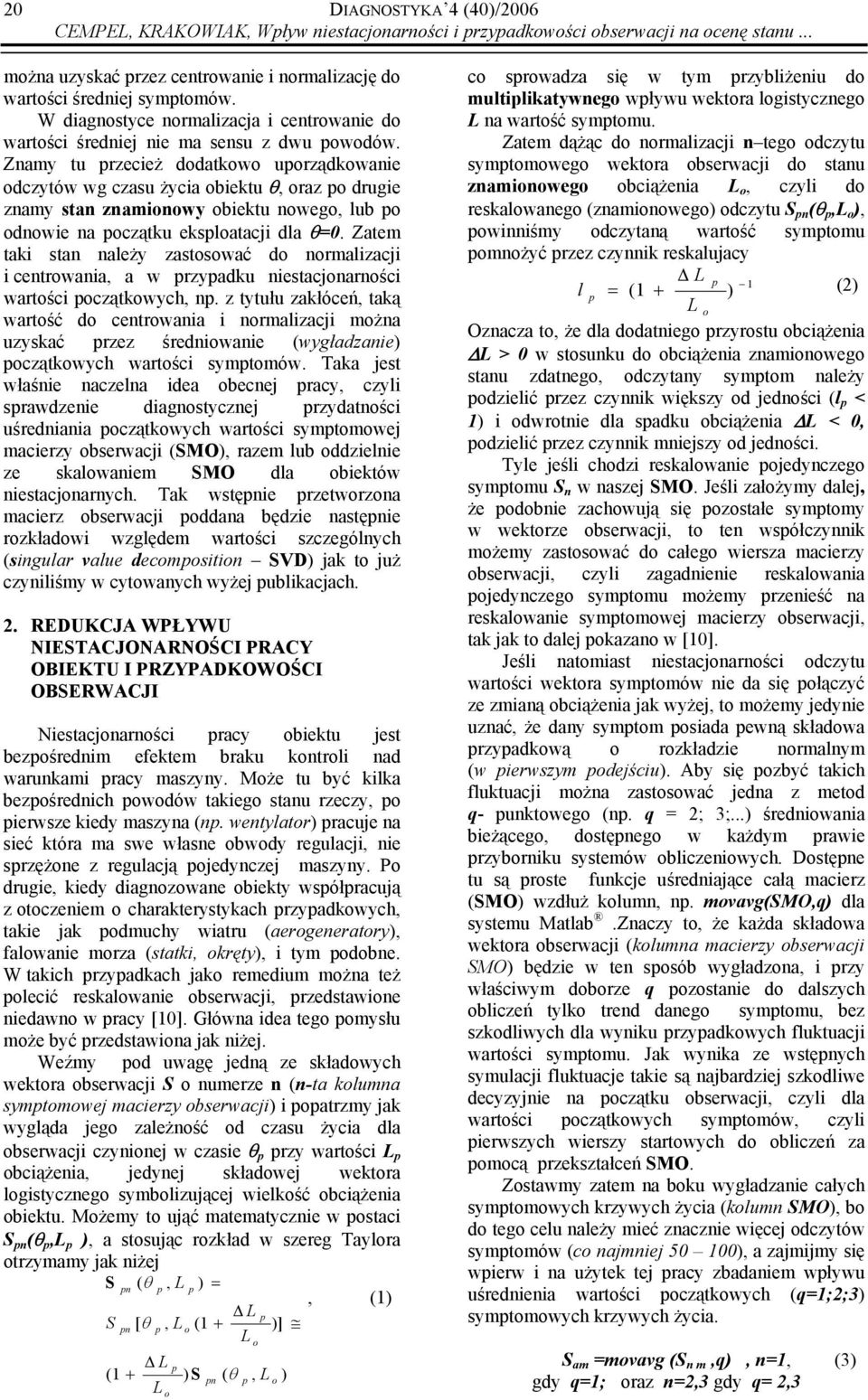 Znamy tu przecież dodatkowo uporządkowanie odczytów wg czasu życia obiektu θ, oraz po drugie znamy stan znamionowy obiektu nowego, lub po odnowie na początku eksploatacji dla θ=0.