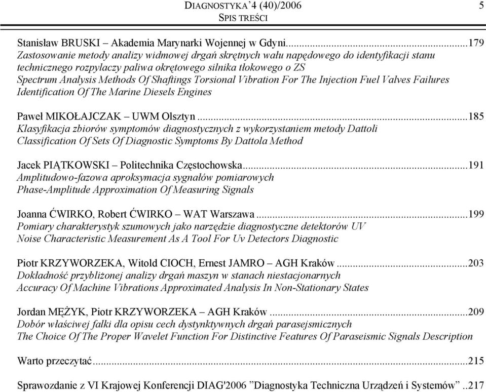 Shaftings Torsional Vibration For The Injection Fuel Valves Failures Identification Of The Marine Diesels Engines Paweł MIKOŁAJCZAK UWM Olsztyn.