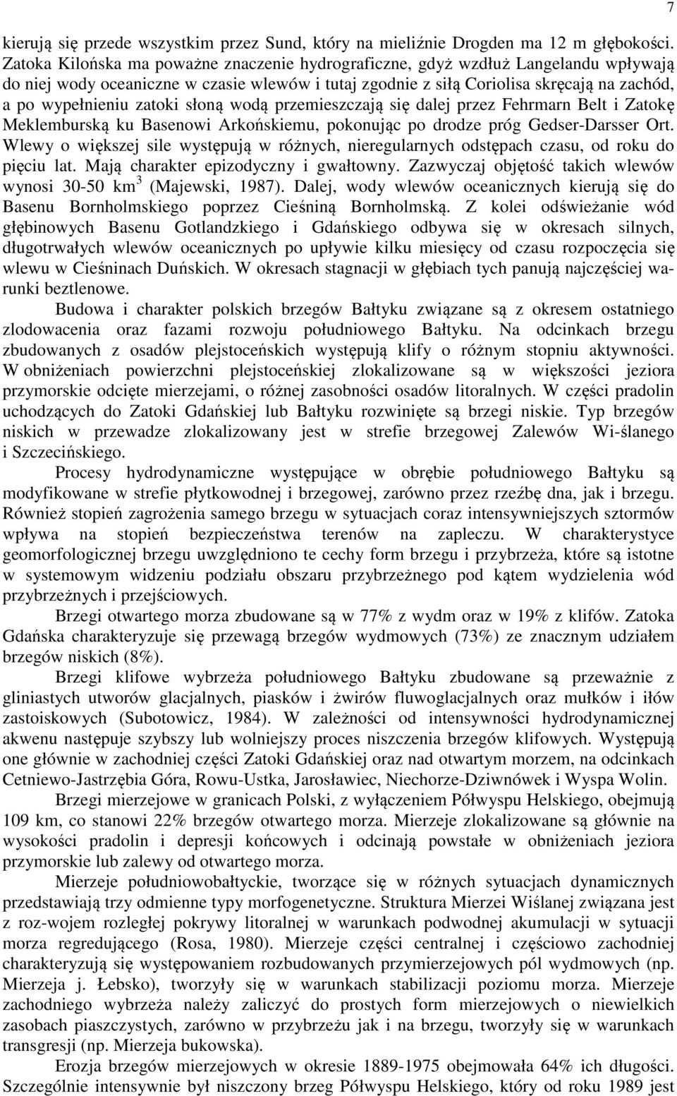 zatoki słoną wodą przemieszczają się dalej przez Fehrmarn Belt i Zatokę Meklemburską ku Basenowi Arkońskiemu, pokonując po drodze próg Gedser-Darsser Ort.