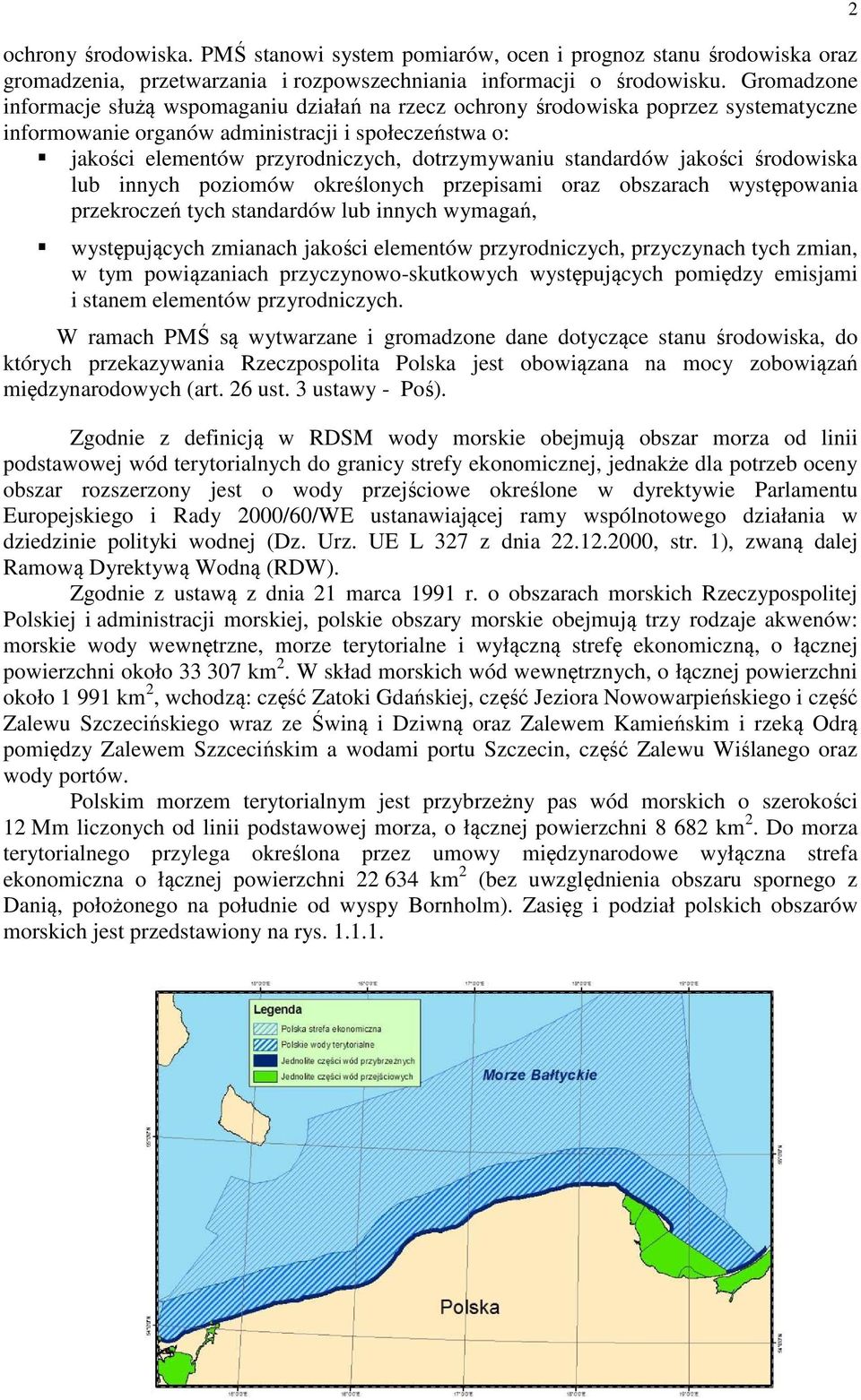 standardów jakości środowiska lub innych poziomów określonych przepisami oraz obszarach występowania przekroczeń tych standardów lub innych wymagań, występujących zmianach jakości elementów