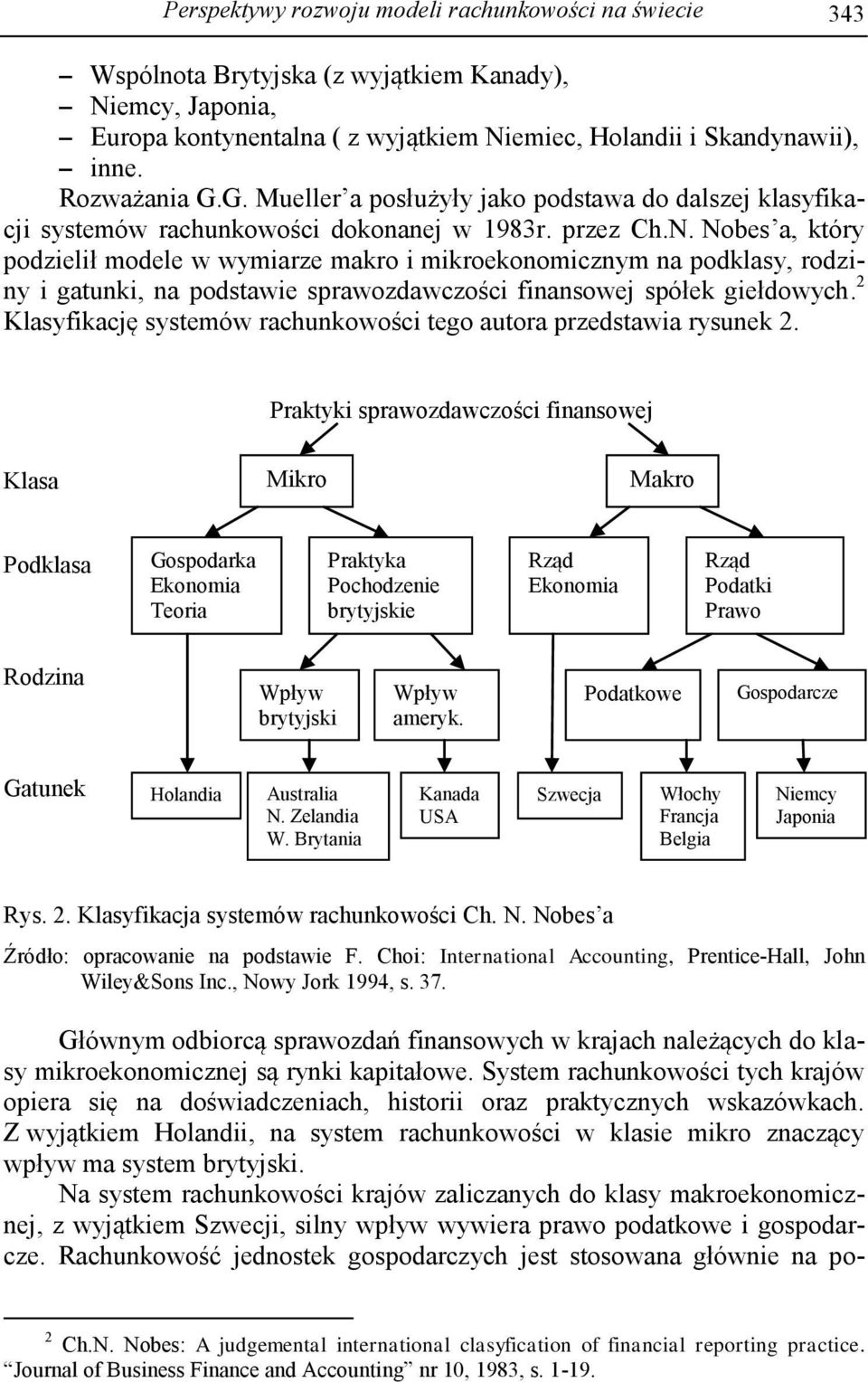 Nobes a, który podzielił modele w wymiarze makro i mikroekonomicznym na podklasy, rodziny i gatunki, na podstawie sprawozdawczości finansowej spółek giełdowych.