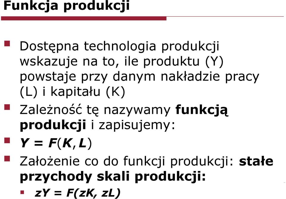 Zależność tę nazywamy funkcją produkcji i zapisujemy: Y = F(K, L)
