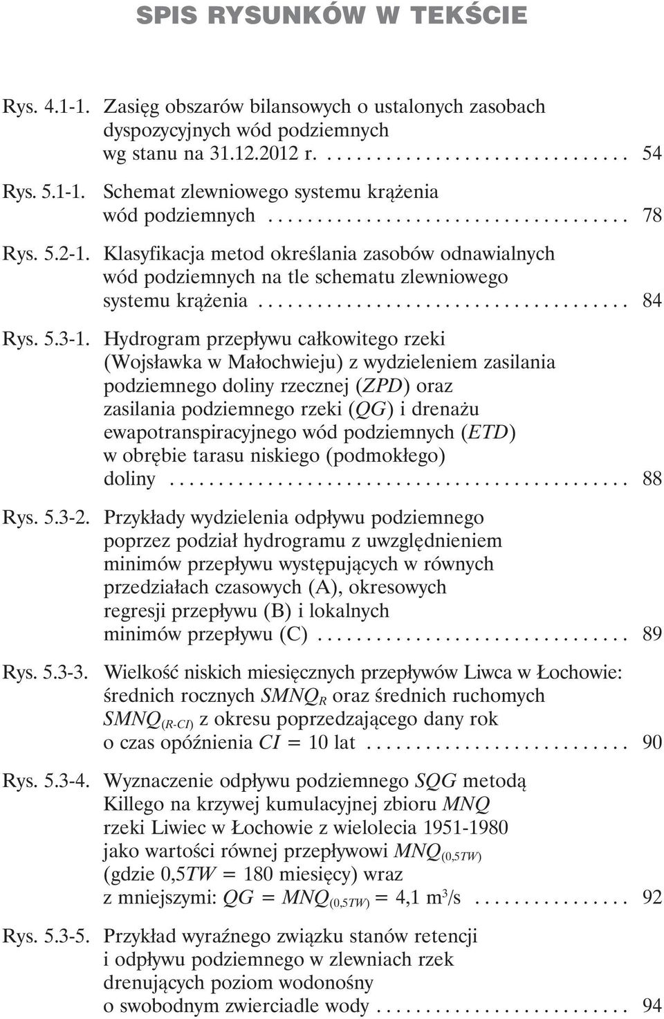 Hydrogram przepływu całkowitego rzeki (Wojsławka w Małochwieju) z wydzieleniem zasilania podziemnego doliny rzecznej (ZPD) oraz zasilania podziemnego rzeki (QG) i drenażu ewapotranspiracyjnego wód