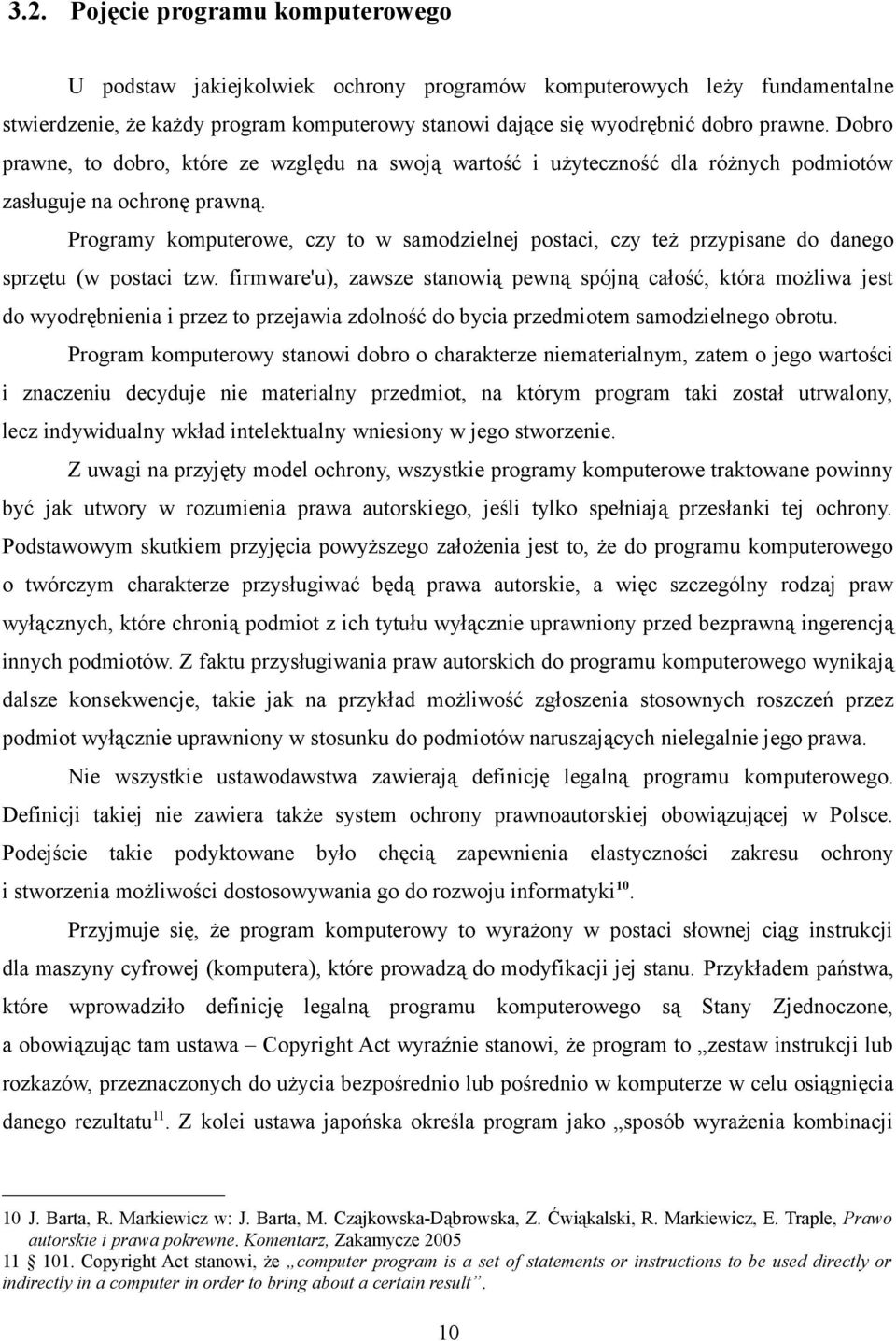 Programy komputerowe, czy to w samodzielnej postaci, czy też przypisane do danego sprzętu (w postaci tzw.