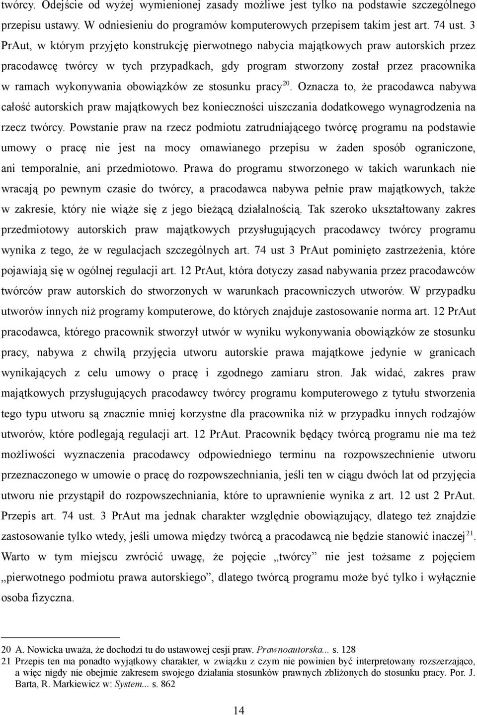 obowiązków ze stosunku pracy 20. Oznacza to, że pracodawca nabywa całość autorskich praw majątkowych bez konieczności uiszczania dodatkowego wynagrodzenia na rzecz twórcy.