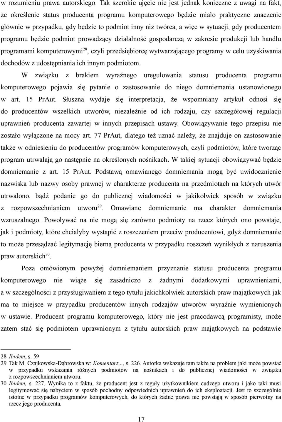 niż twórca, a więc w sytuacji, gdy producentem programu będzie podmiot prowadzący działalność gospodarczą w zakresie produkcji lub handlu programami komputerowymi 28, czyli przedsiębiorcę