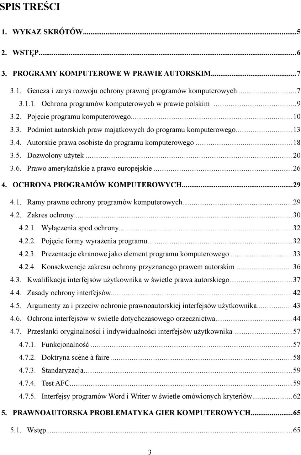 ..20 3.6. Prawo amerykańskie a prawo europejskie...26 4. OCHRONA PROGRAMÓW KOMPUTEROWYCH...29 4.1. Ramy prawne ochrony programów komputerowych...29 4.2. Zakres ochrony...30 4.2.1. Wyłączenia spod ochrony.