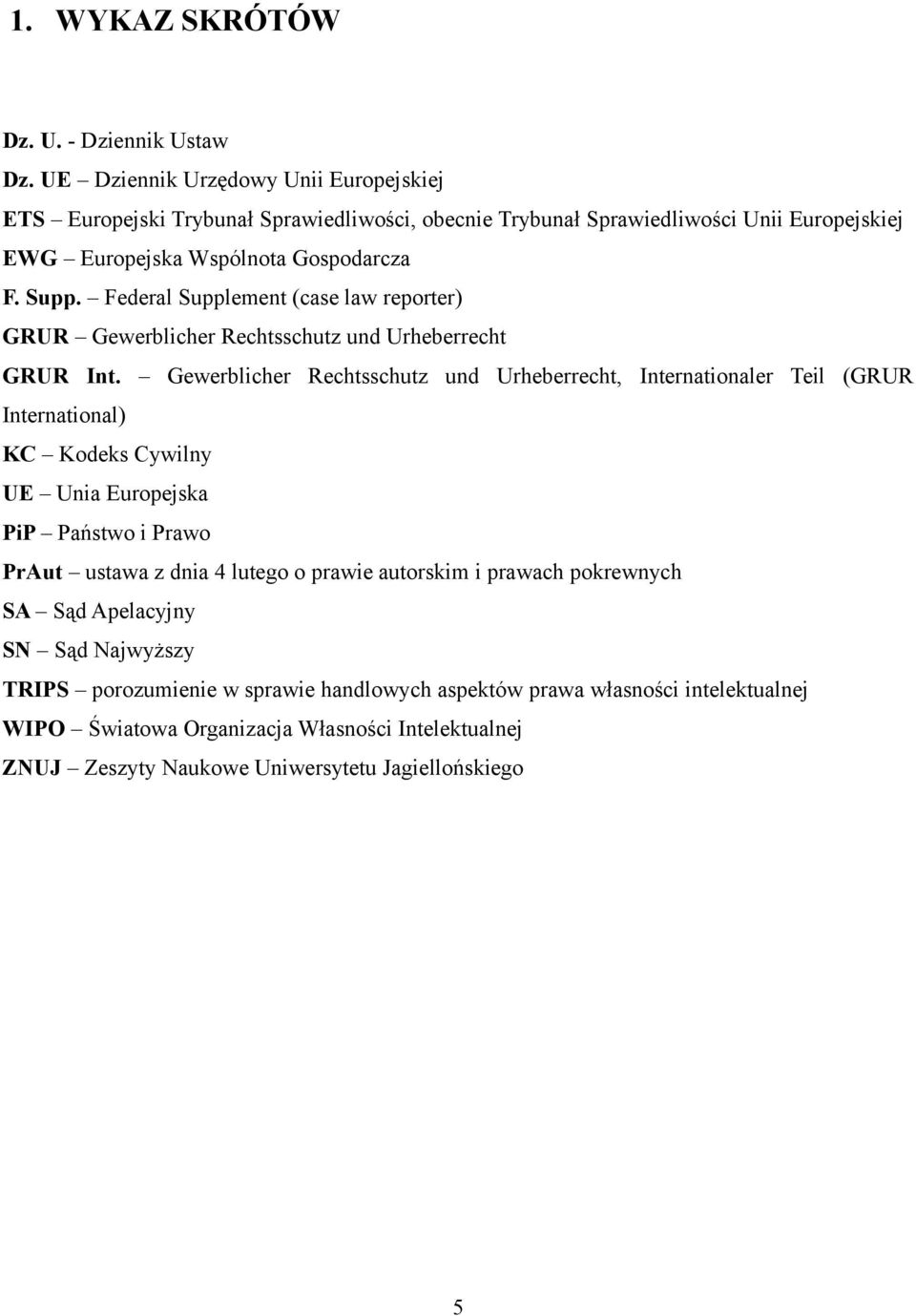 Federal Supplement (case law reporter) GRUR Gewerblicher Rechtsschutz und Urheberrecht GRUR Int.