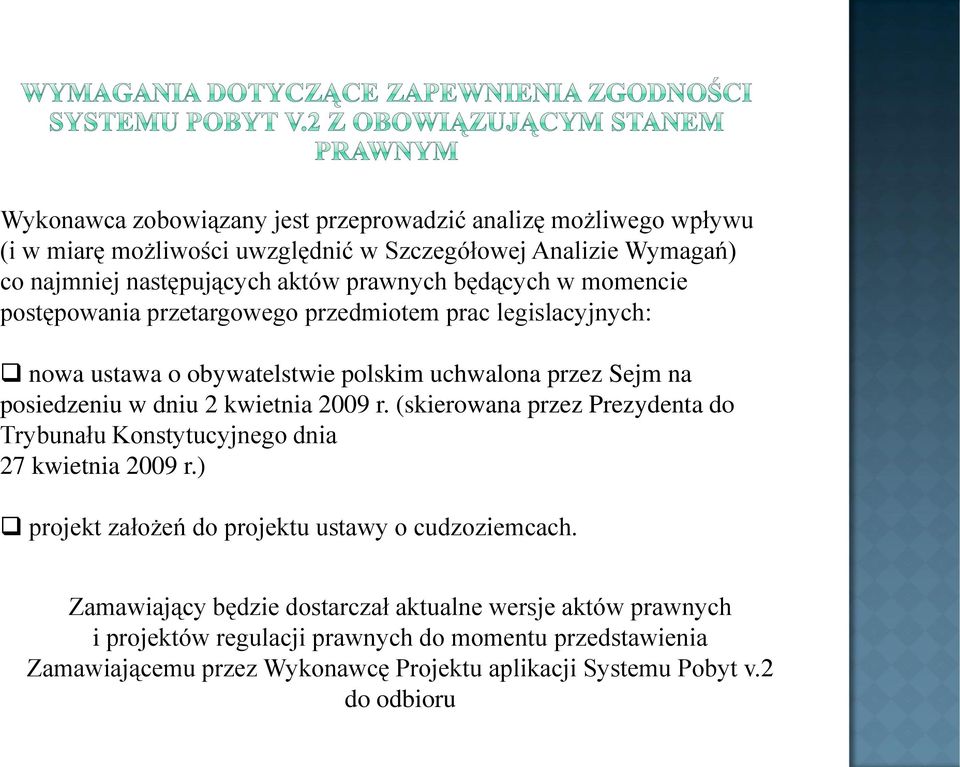 kwietnia 2009 r. (skierowana przez Prezydenta do Trybunału Konstytucyjnego dnia 27 kwietnia 2009 r.) projekt założeń do projektu ustawy o cudzoziemcach.