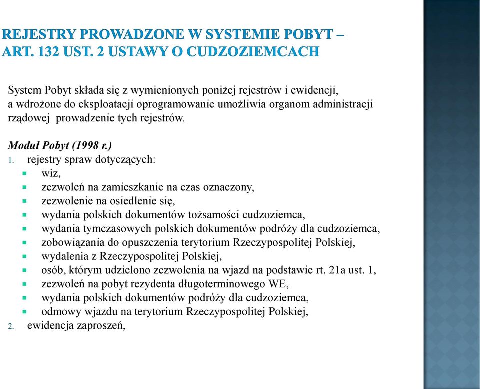 rejestry spraw dotyczących: wiz, zezwoleń na zamieszkanie na czas oznaczony, zezwolenie na osiedlenie się, wydania polskich dokumentów tożsamości cudzoziemca, wydania tymczasowych polskich