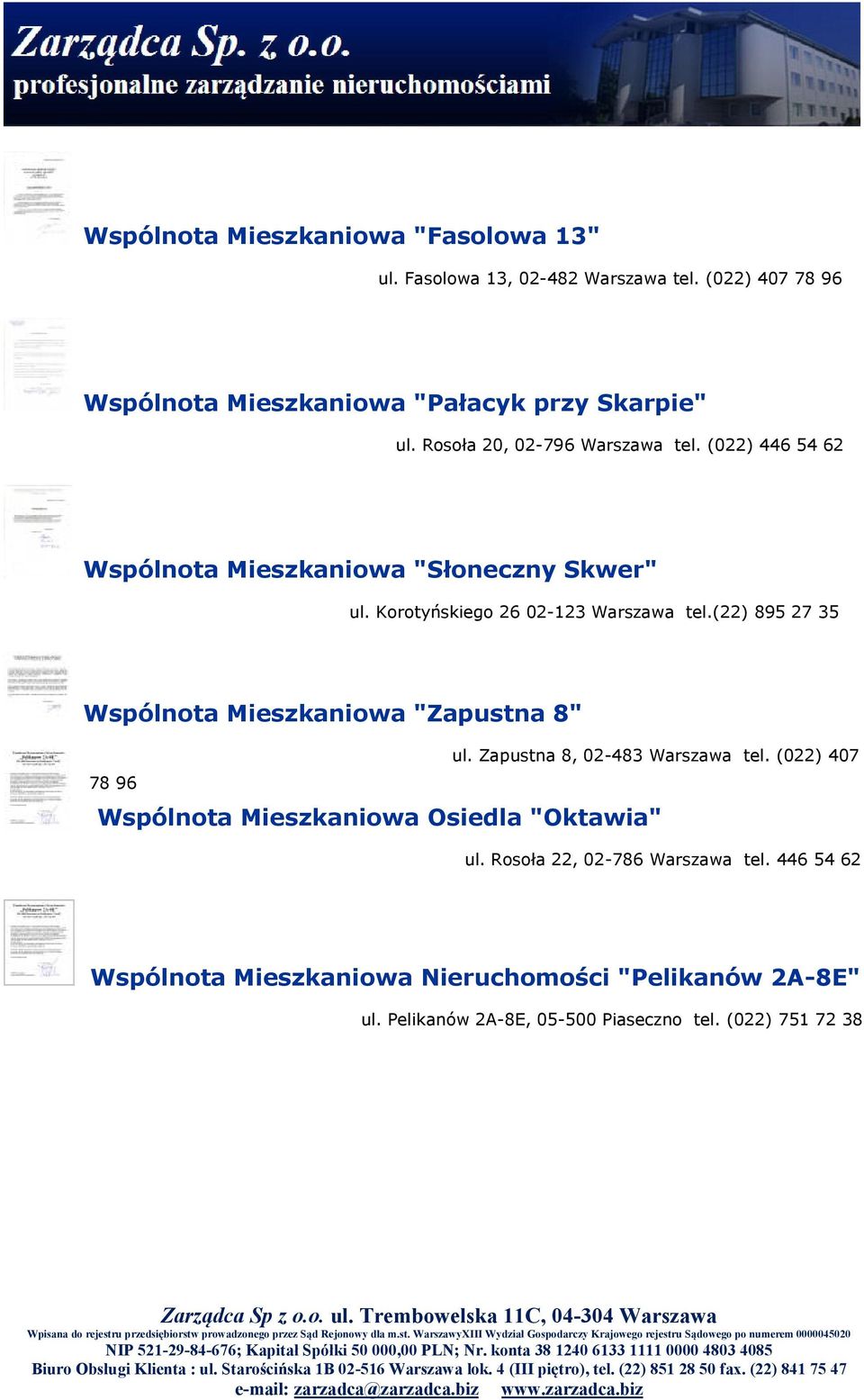 (22) 895 27 35 Wspólnota Mieszkaniowa "Zapustna 8" ul. Zapustna 8, 02-483 Warszawa tel.