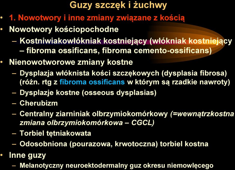 cemento-ossificans) Nienowotworowe zmiany kostne Dysplazja włóknista kości szczękowych (dysplasia fibrosa) (różn.