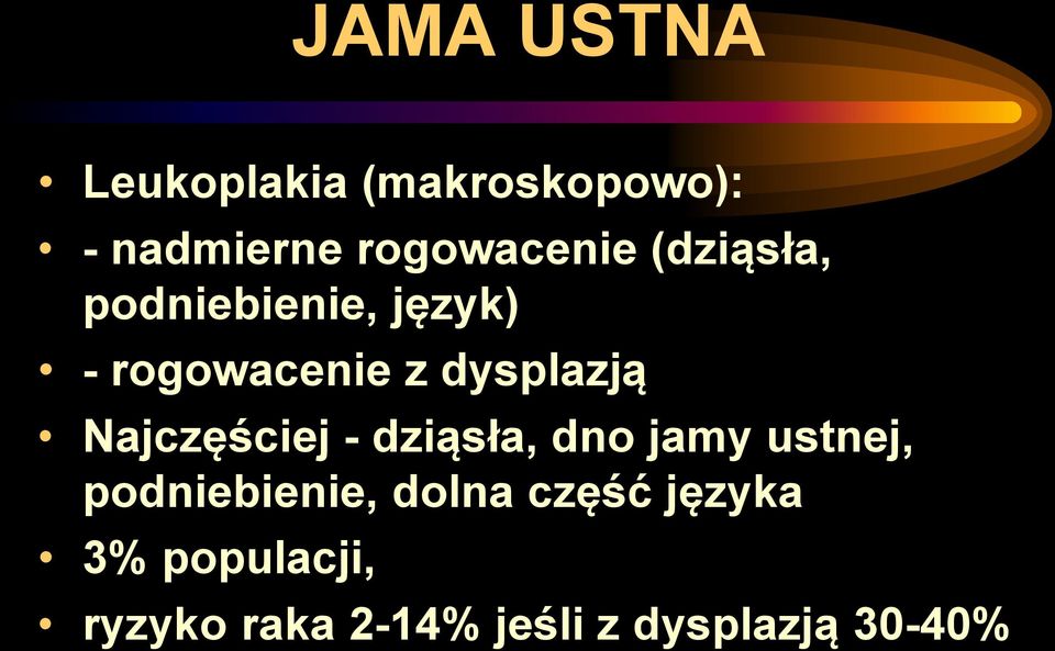 Najczęściej - dziąsła, dno jamy ustnej, podniebienie, dolna