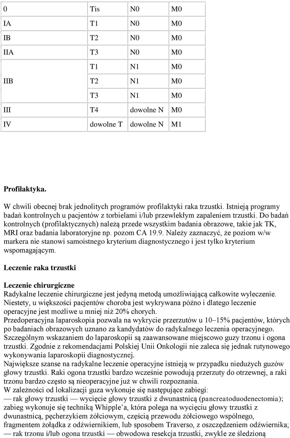 Do badań kontrolnych (profilaktycznych) należą przede wszystkim badania obrazowe, takie jak TK, MRI oraz badania laboratoryjne np. pozom CA 19.