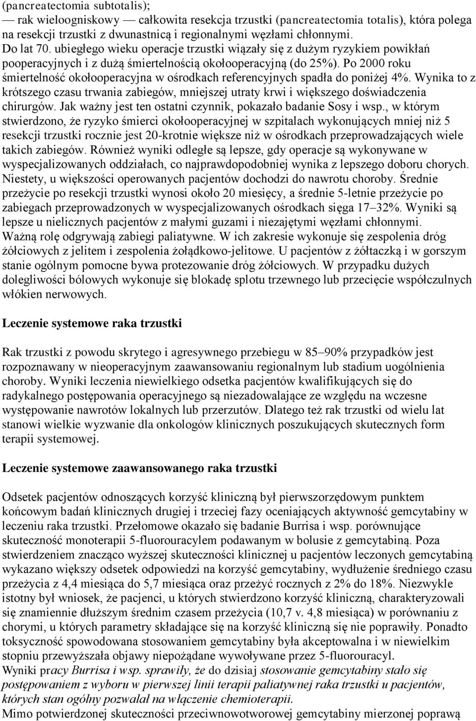 Po 2000 roku śmiertelność okołooperacyjna w ośrodkach referencyjnych spadła do poniżej 4%. Wynika to z krótszego czasu trwania zabiegów, mniejszej utraty krwi i większego doświadczenia chirurgów.