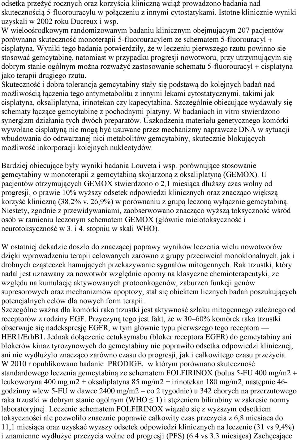 W wieloośrodkowym randomizowanym badaniu klinicznym obejmującym 207 pacjentów porównano skuteczność monoterapii 5-fluorouracylem ze schematem 5-fluorouracyl + cisplatyna.