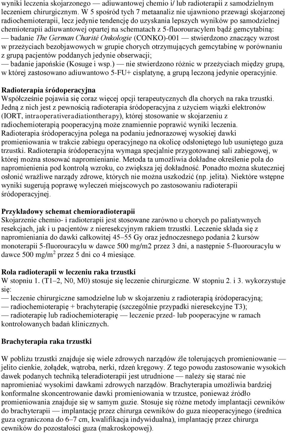 schematach z 5-fluorouracylem bądź gemcytabiną: badanie The German Charité Onkologie (CONKO)-001 stwierdzono znaczący wzrost w przeżyciach bezobjawowych w grupie chorych otrzymujących gemcytabinę w