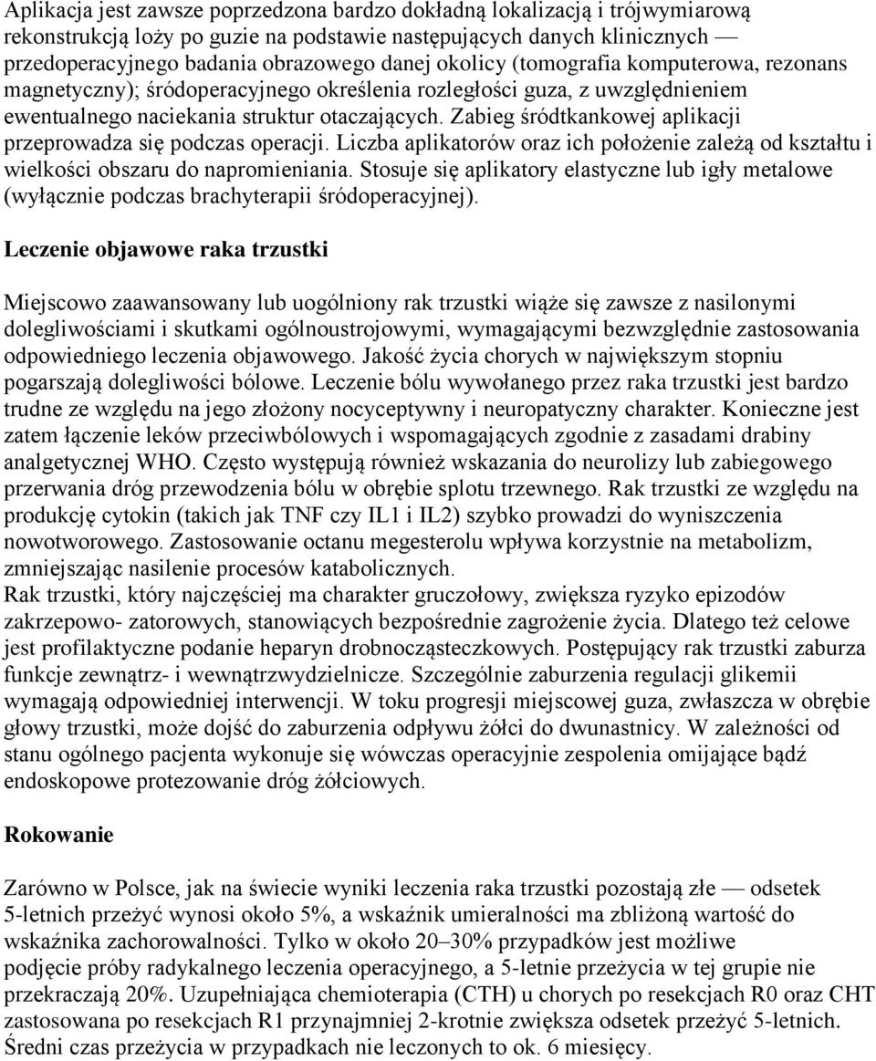 Zabieg śródtkankowej aplikacji przeprowadza się podczas operacji. Liczba aplikatorów oraz ich położenie zależą od kształtu i wielkości obszaru do napromieniania.