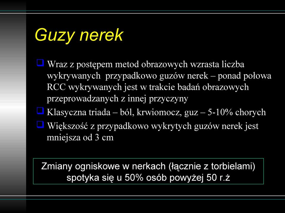 Klasyczna triada ból, krwiomocz, guz 5-10% chorych Większość z przypadkowo wykrytych guzów nerek