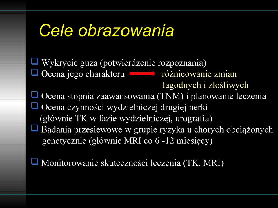 wydzielniczej drugiej nerki (głównie TK w fazie wydzielniczej, urografia) Badania przesiewowe w grupie