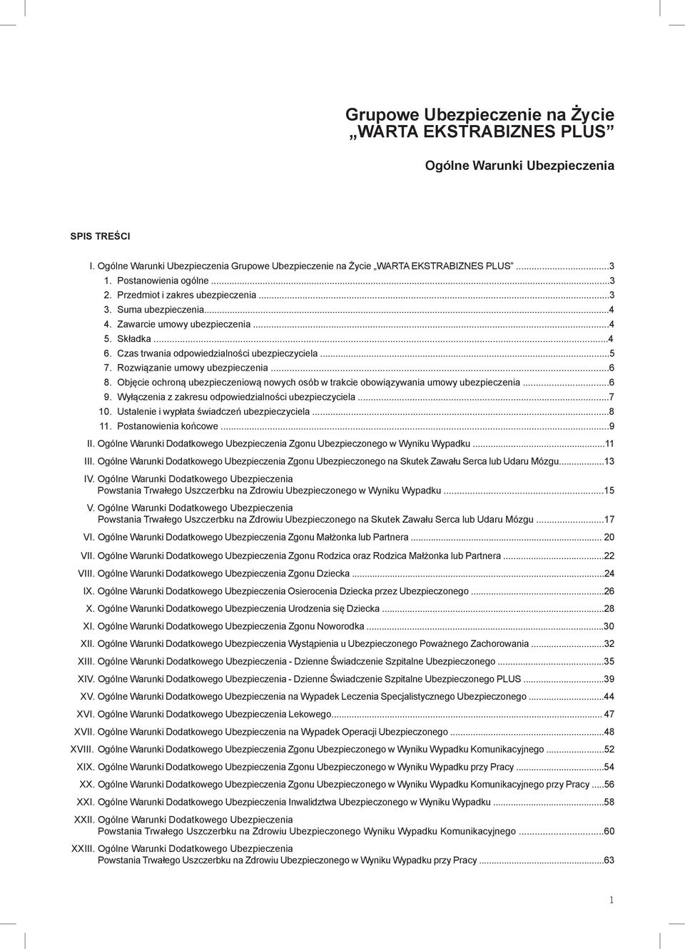 Rozwiązanie umowy ubezpieczenia...6 8. Objęcie ochroną ubezpieczeniową nowych osób w trakcie obowiązywania umowy ubezpieczenia...6 9. Wyłączenia z zakresu odpowiedzialności ubezpieczyciela...7 10.