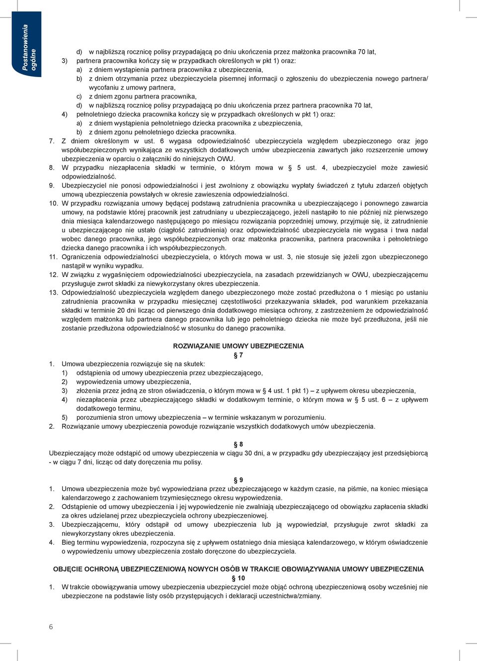 partnera pracownika, d) w najbliższą rocznicę polisy przypadającą po dniu ukończenia przez partnera pracownika 70 lat, 4) pełnoletniego dziecka pracownika kończy się w przypadkach określonych w pkt