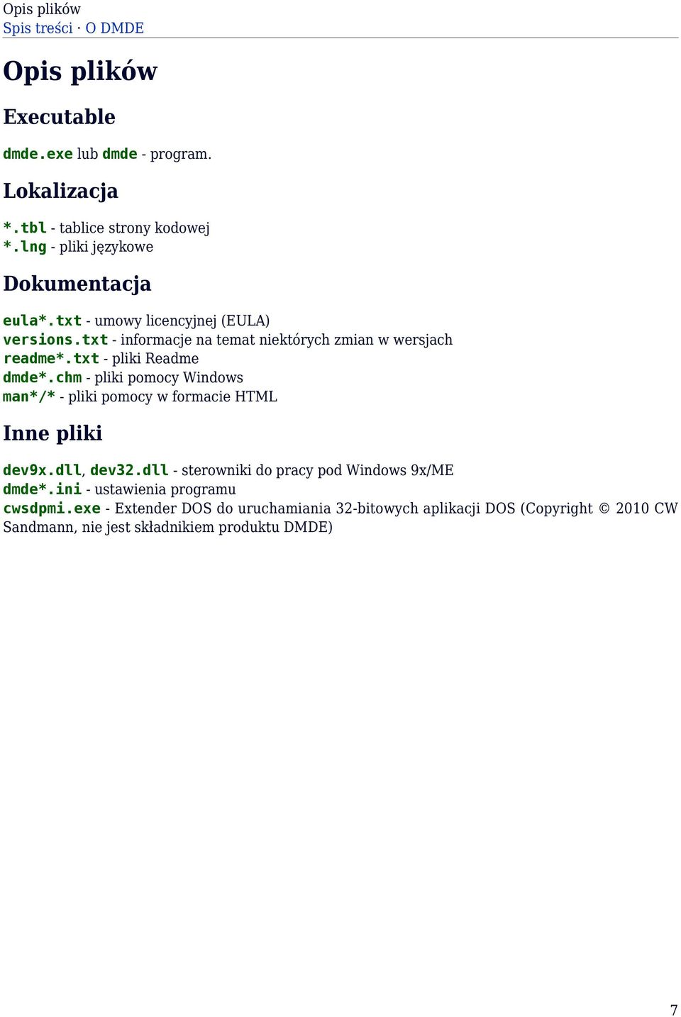 txt - pliki Readme dmde*.chm - pliki pomocy Windows man*/* - pliki pomocy w formacie HTML Inne pliki dev9x.dll, dev32.