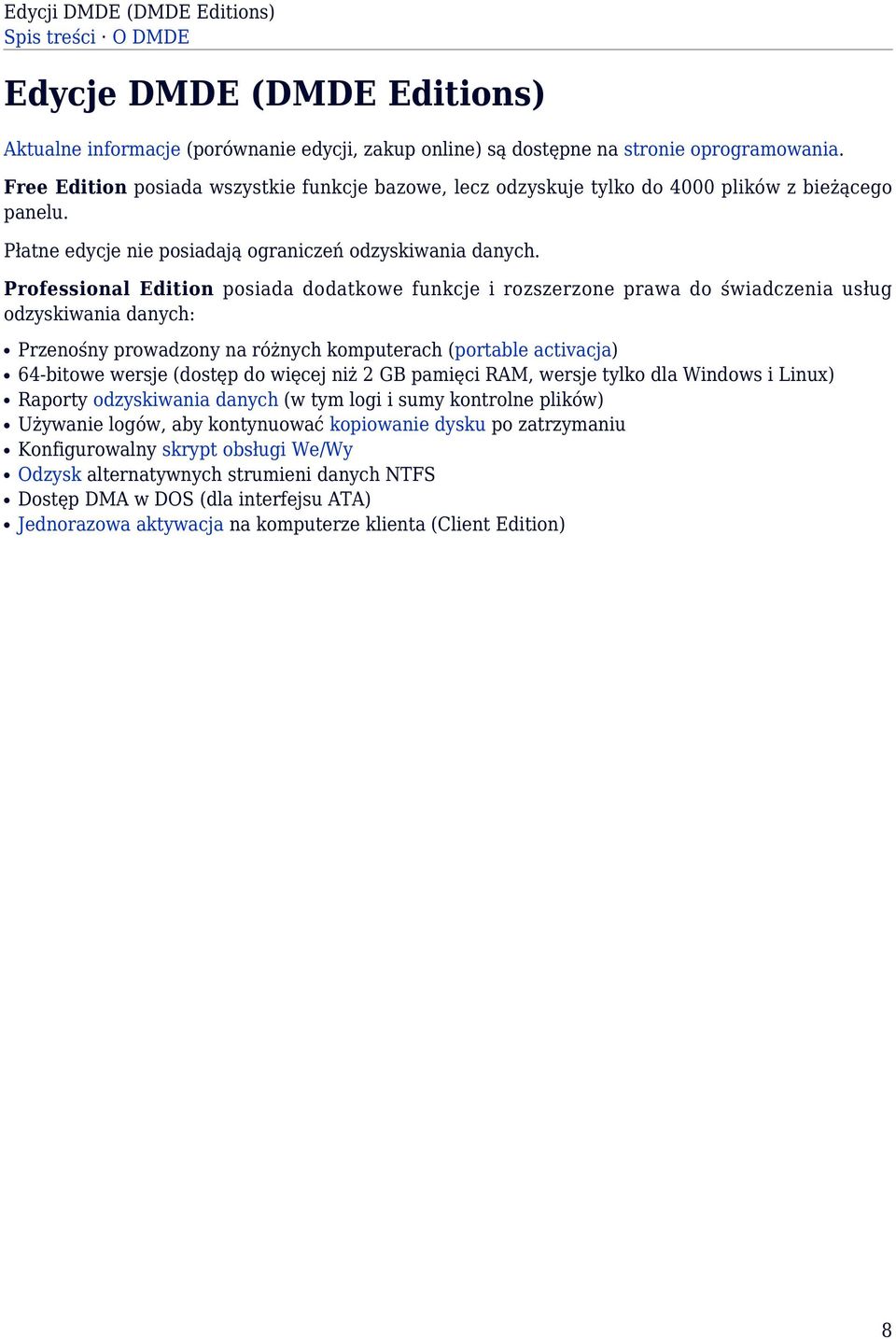 Professional Edition posiada dodatkowe funkcje i rozszerzone prawa do świadczenia usług odzyskiwania danych: Przenośny prowadzony na różnych komputerach (portable activacja) 64-bitowe wersje (dostęp