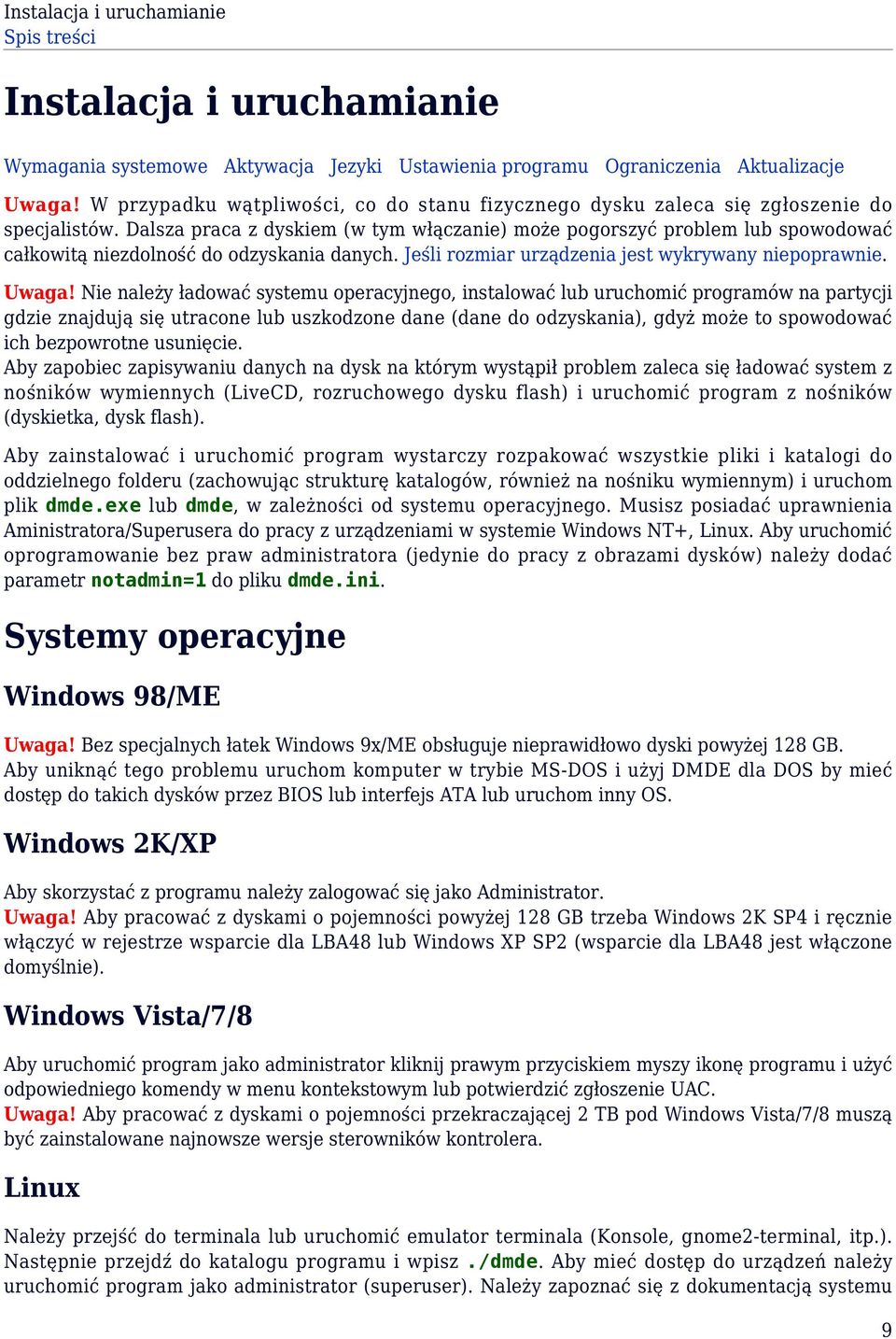 Dalsza praca z dyskiem (w tym włączanie) może pogorszyć problem lub spowodować całkowitą niezdolność do odzyskania danych. Jeśli rozmiar urządzenia jest wykrywany niepoprawnie. Uwaga!